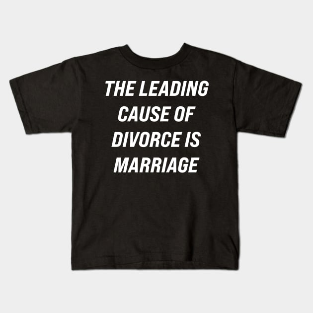 The Leading Cause of Divorce is Marriage Kids T-Shirt by n23tees